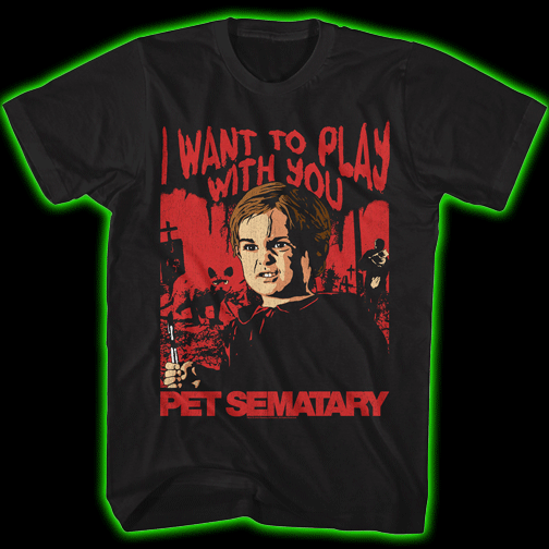 PET SEMATARY I WANT TO PLAY WITH YOU T-SHIRT